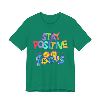 Stay Positive, Don't Lose Focus Tee