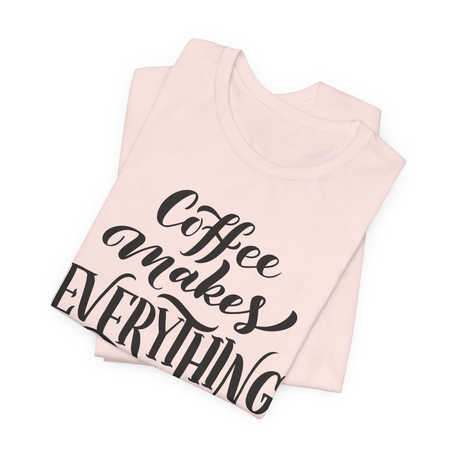 Coffee Makes Everything Possible Tee