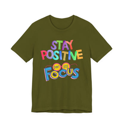 Stay Positive, Don't Lose Focus Tee
