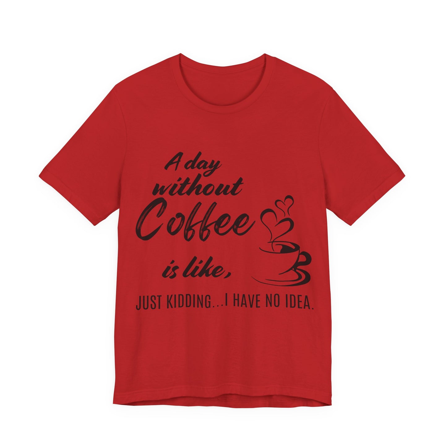 No Idea Without Coffee Tee