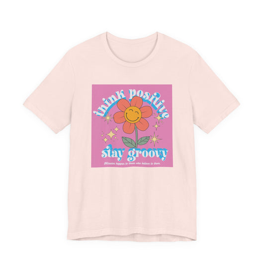 Think Positive Stay Groovy Tee