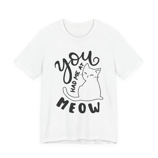 You Had Me at Meow Cat Lover's Tee