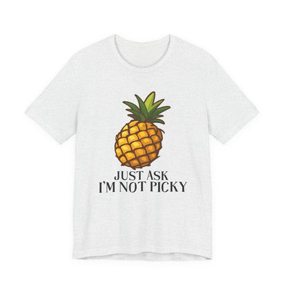 Just Ask I'm Not Picky Pineapple Tee