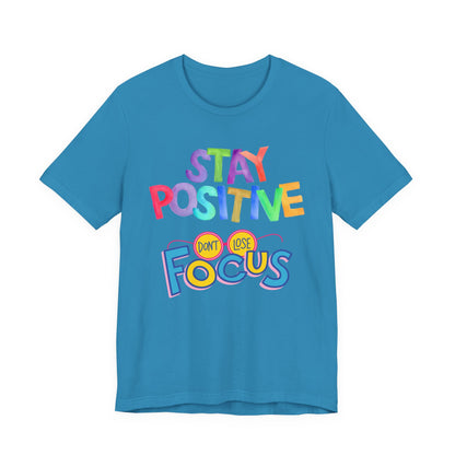 Stay Positive, Don't Lose Focus Tee