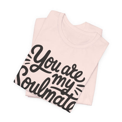You Are My Soulmate Tee