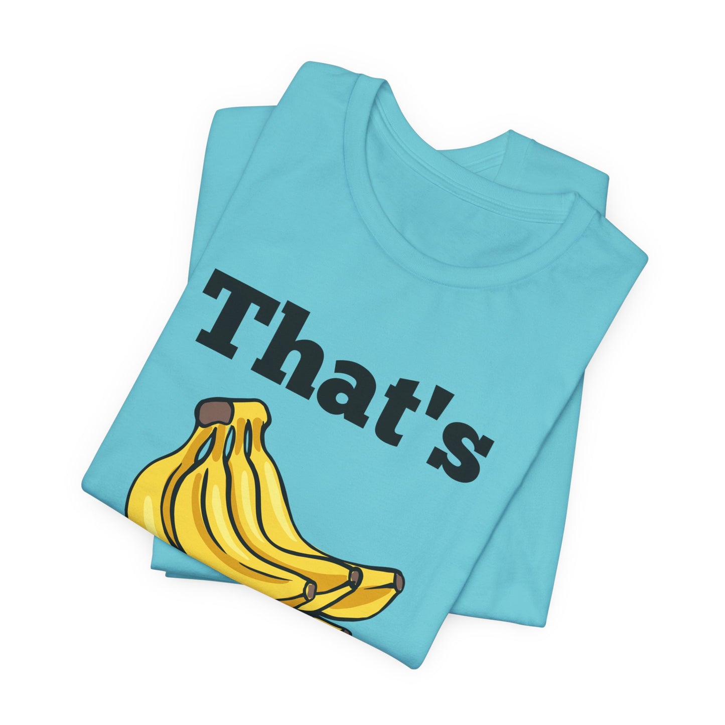 That's Bananas Funny Foodie Tee