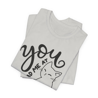 You Had Me at Meow Cat Lover's Tee