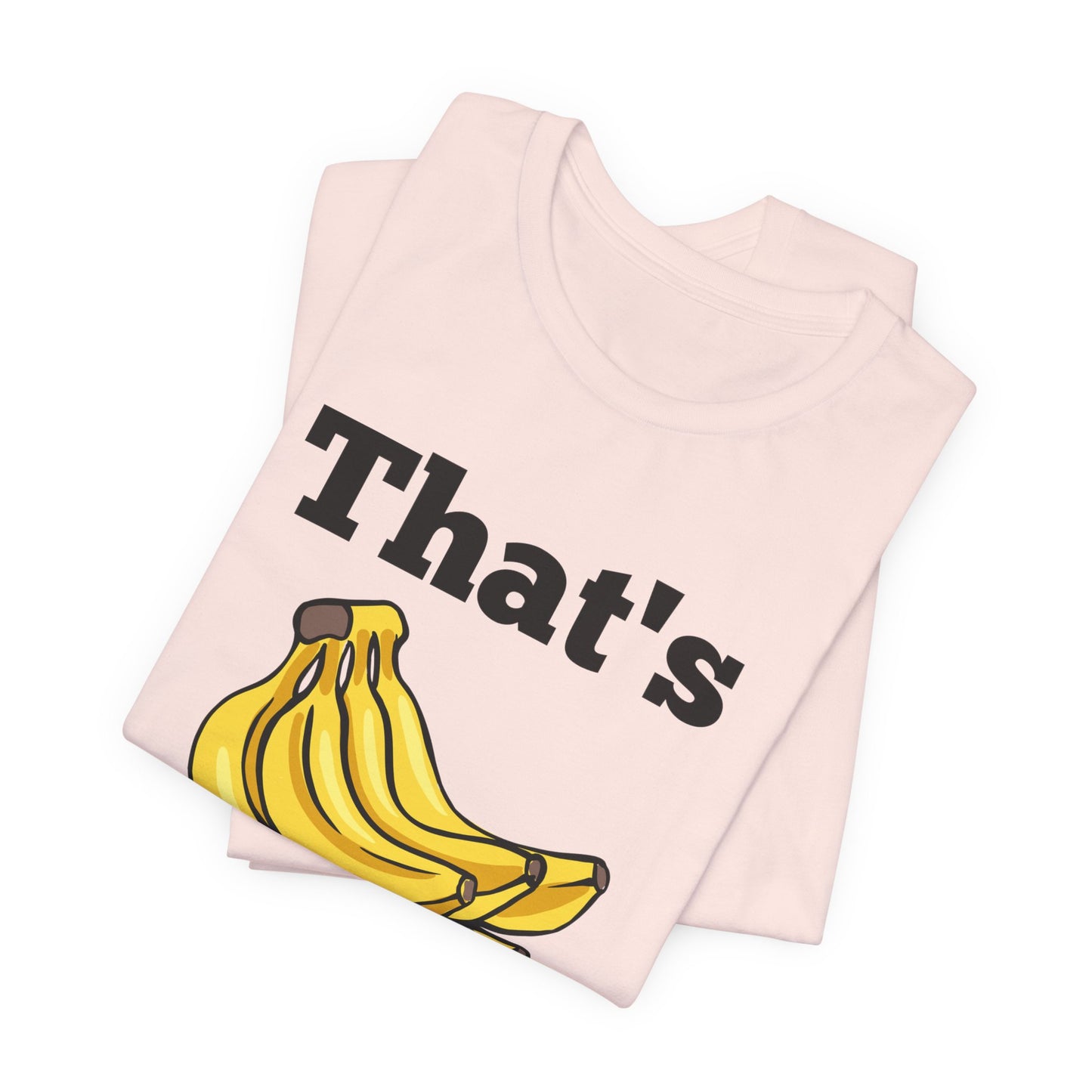 That's Bananas Funny Foodie Tee