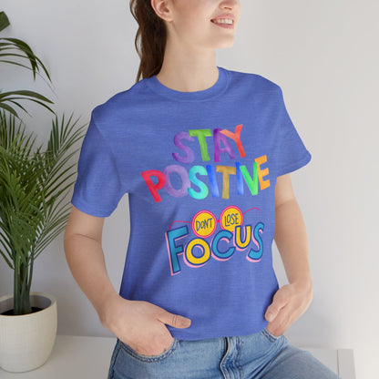 Stay Positive, Don't Lose Focus Tee