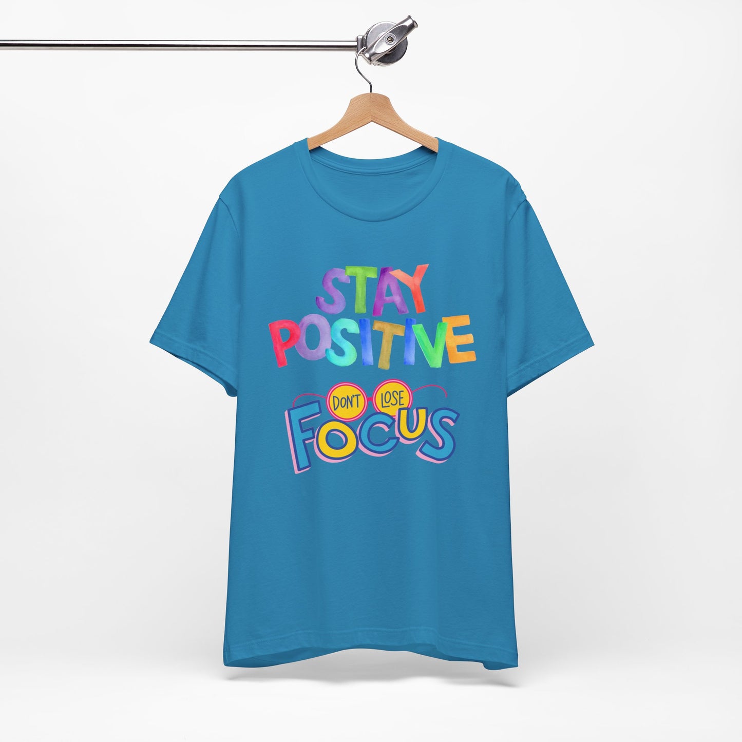 Stay Positive, Don't Lose Focus Tee