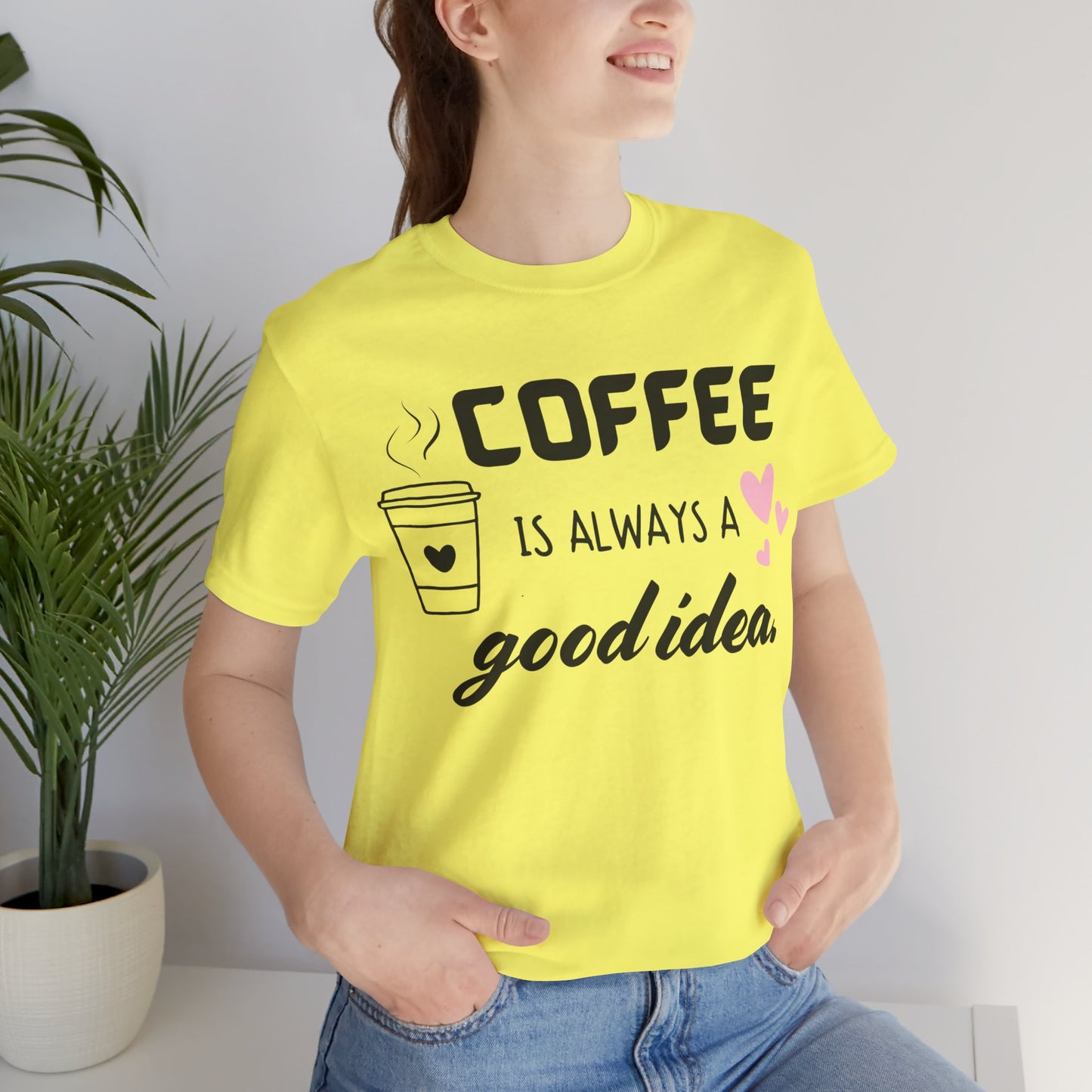 Coffee Is Always A Good Idea Tee