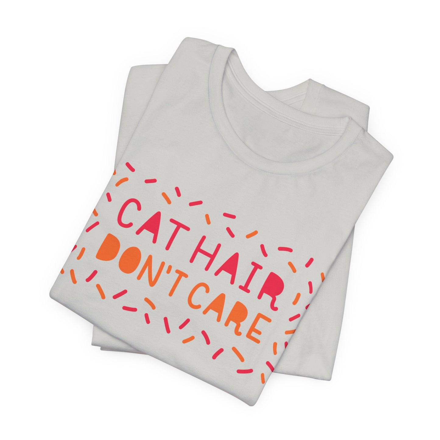 Cat Hair Don't Care Tee