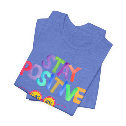 Stay Positive, Don't Lose Focus Tee